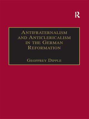 cover image of Antifraternalism and Anticlericalism in the German Reformation